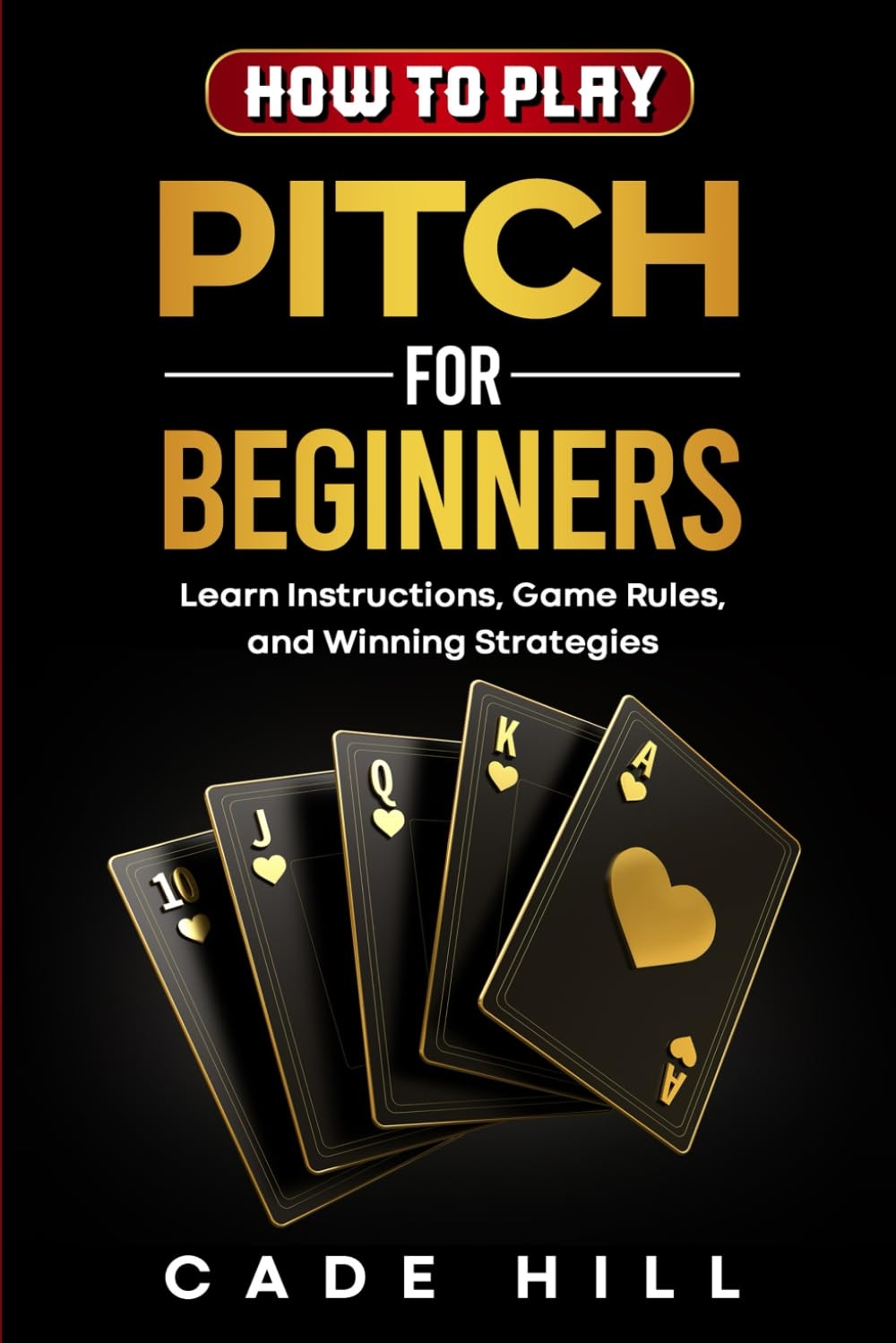 Amazon How To Play Pitch For Beginners Learn Instructions Game Rules And Winning Strategies 9798333221049 Hill Cade Libros