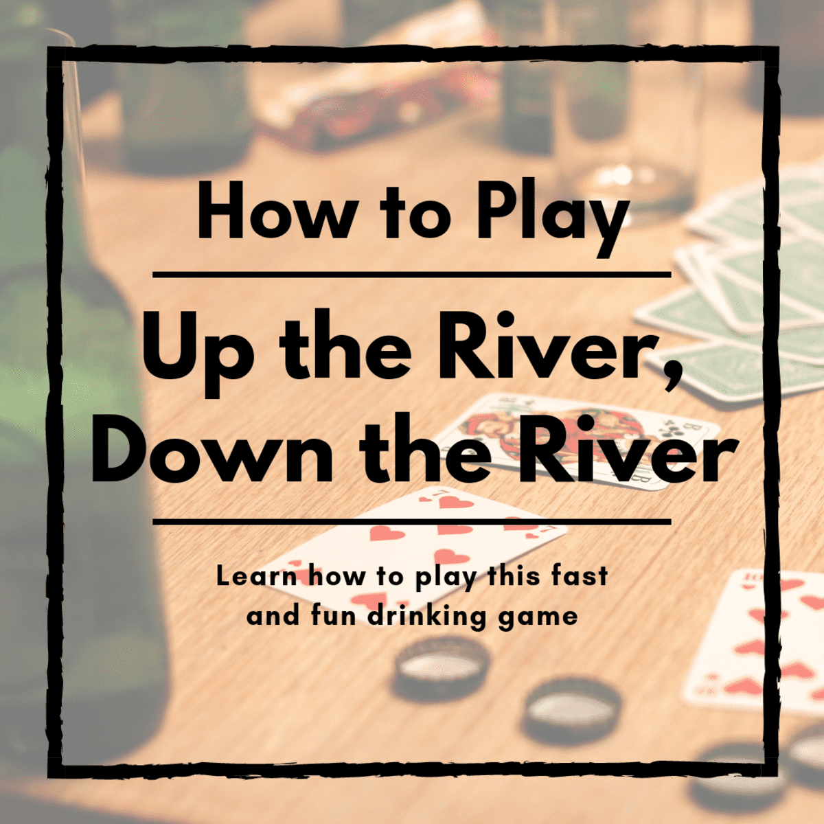 Best Drinking Game Ever Up The River Down The River HubPages Best Drinking Game Ever Up The River Down The River HubPages