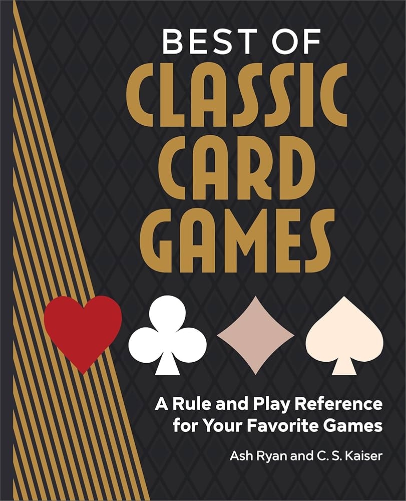 Best Of Classic Card Games A Rule And Play Reference For Your Favorite Games Ryan Ash Kaiser C S 9781638786528 Amazon Books