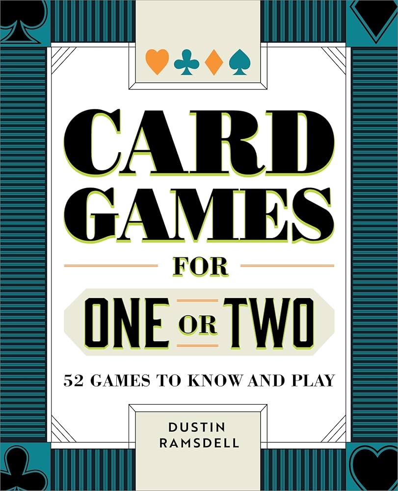 Card Games For One Or Two 52 Games To Know And Play Ramsdell Dustin 9781638783749 Amazon Books