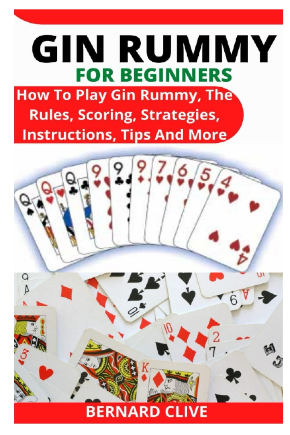 GIN RUMMY FOR BEGINNERS How To Play Gin Rummy The Rules Scoring Strategies Instructions Tips And More CLIVE BERNARD Amazon au Books