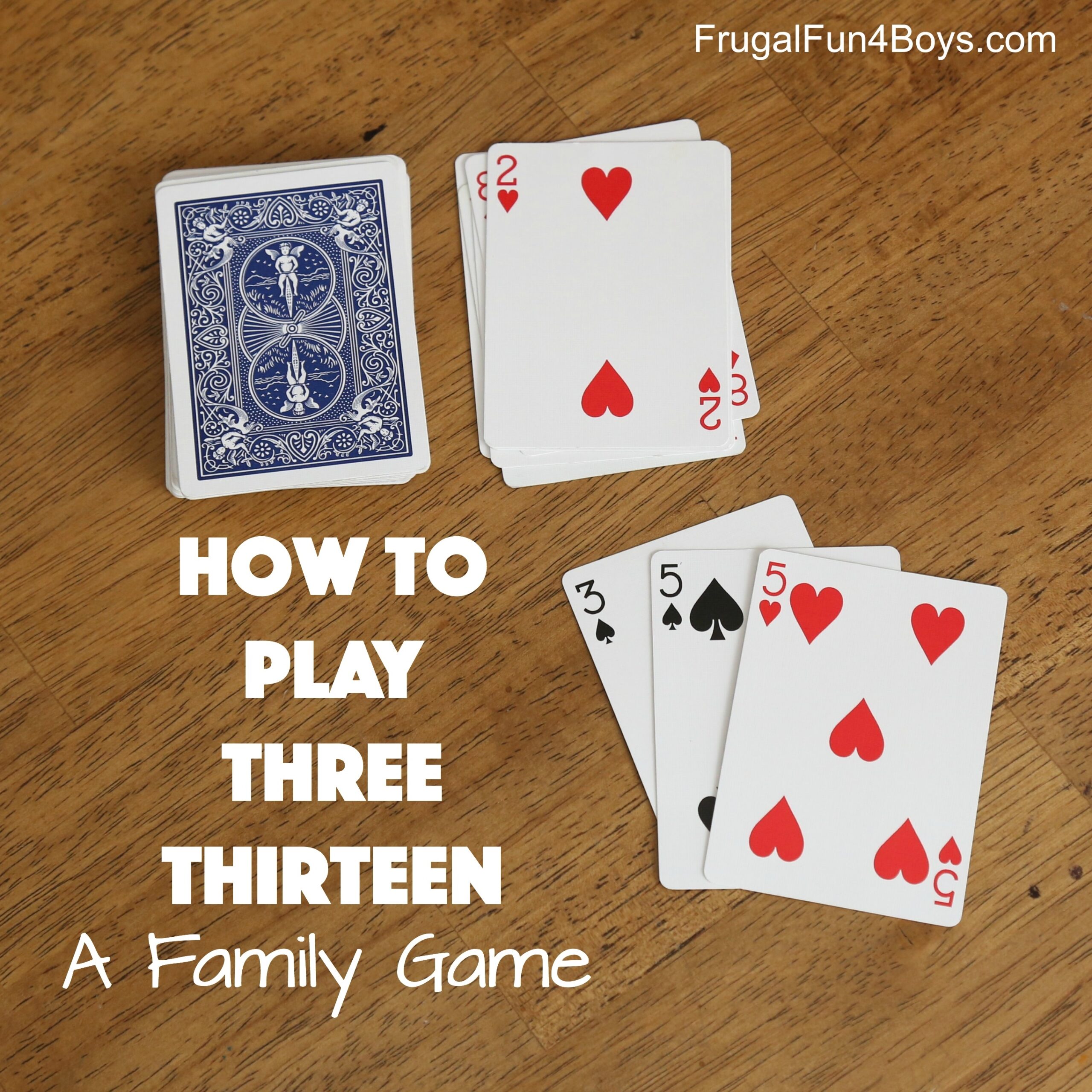 How To Play Three Thirteen A Family Card Game Frugal Fun For Boys And Girls